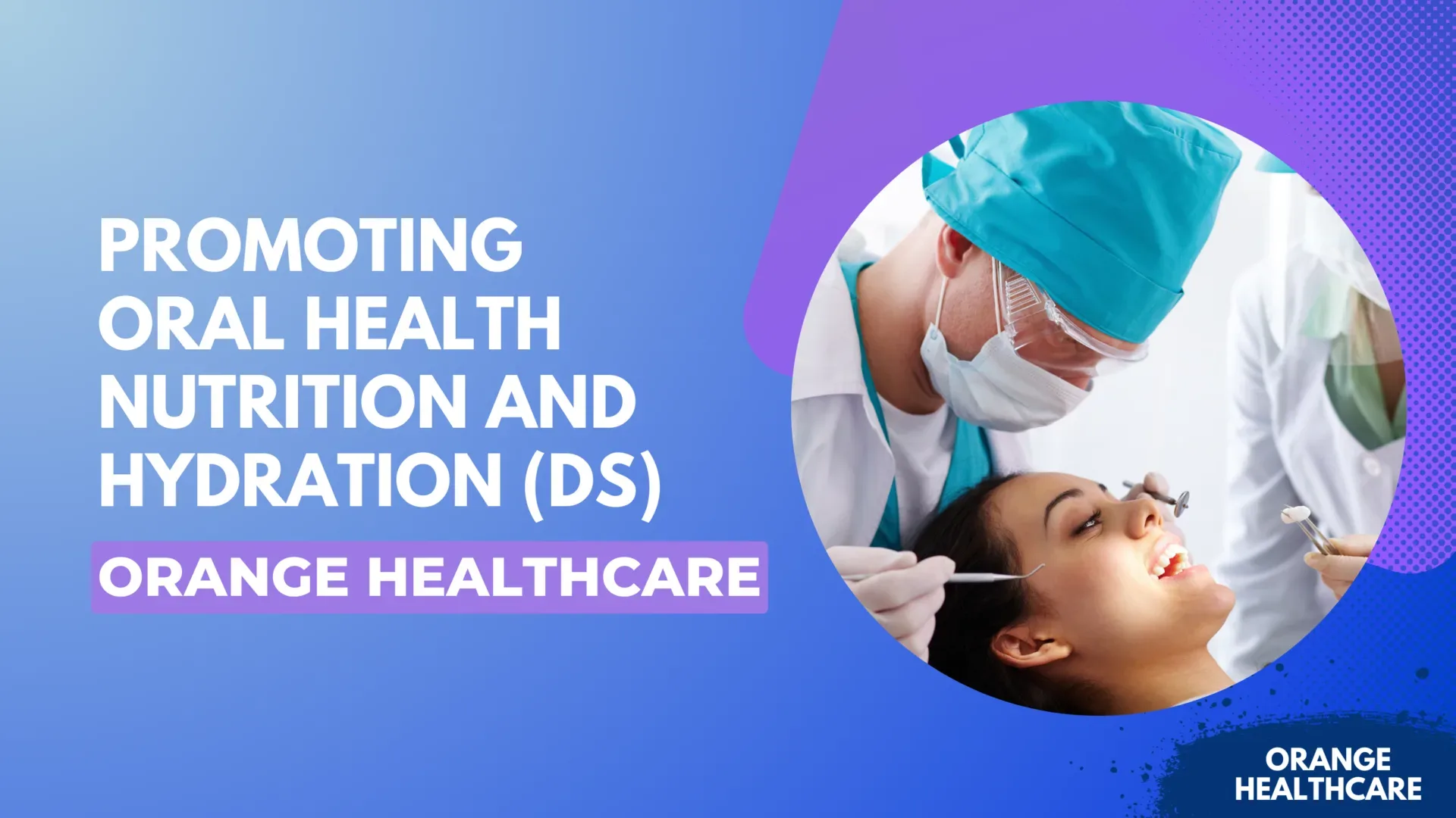 Promoting Oral Health Nutrition and Hydration (DS)